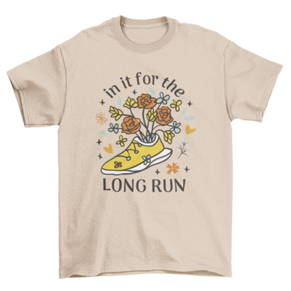 Beautiful Running Quote T-Shirt - In It For The Long Run - Motivational Running Tee with Flowers