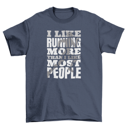 Running Sport Quote T-Shirt - I Like Running More Than I Like Most People - Funny Running Tee